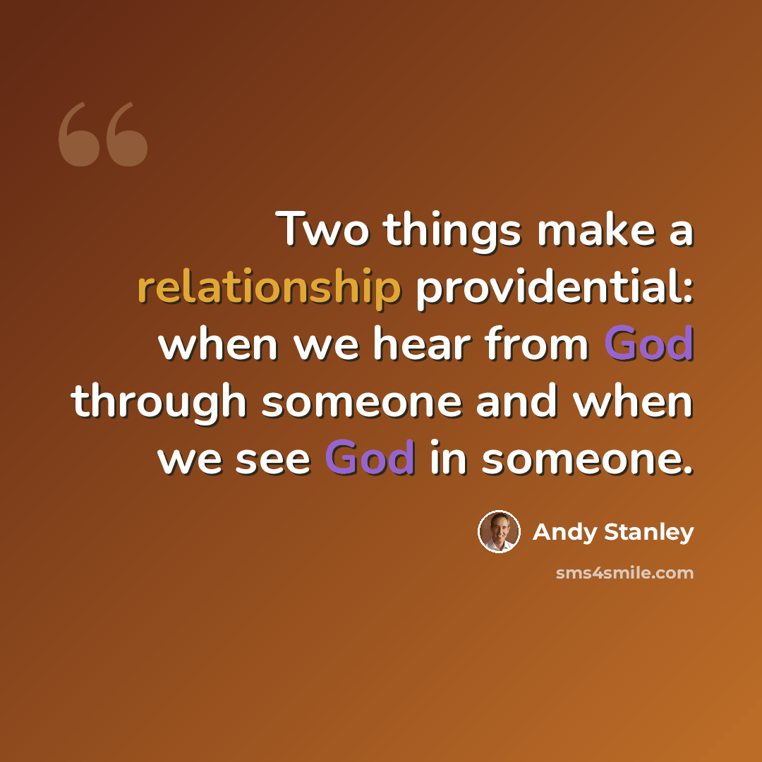 “Two things make a relationship providential: when we hear from God through someone and when we see God in someone.” quote by Andy Stanley