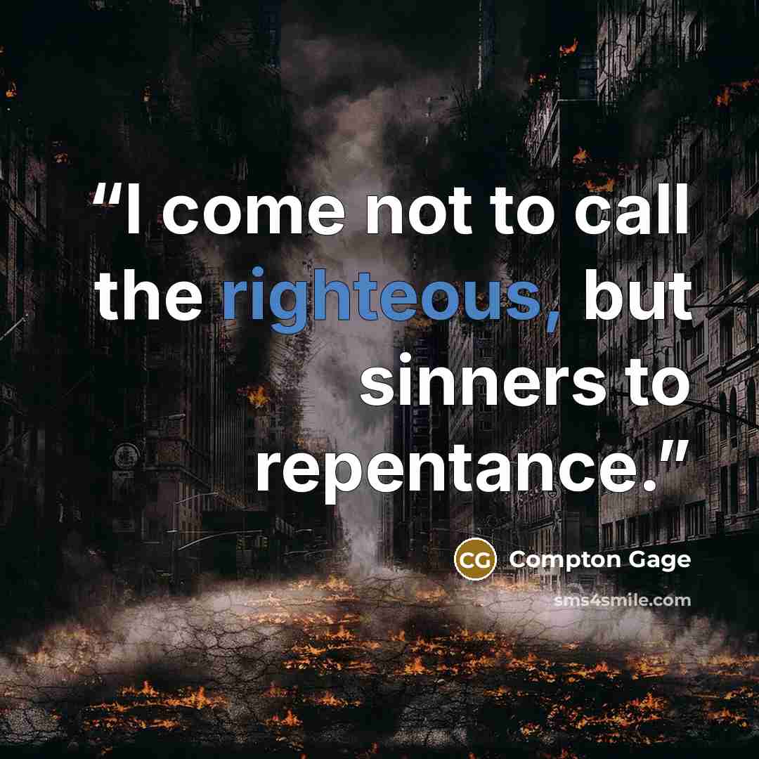 “I come not to call the righteous, but sinners to repentance.” quote by Compton Gage