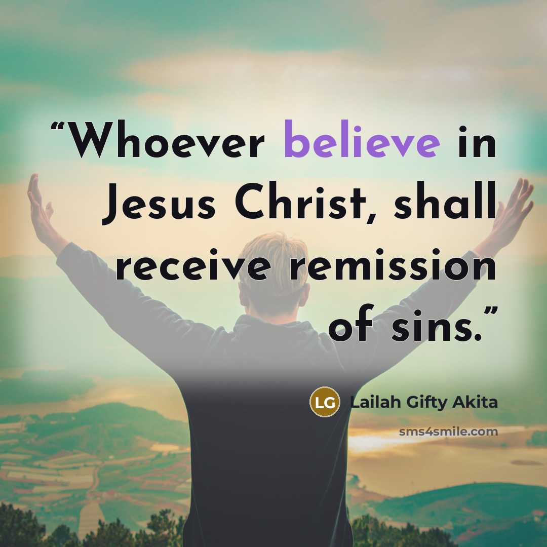 “Whoever believe in Jesus Christ, shall receive remission of sins.” quote by Lailah Gifty Akita