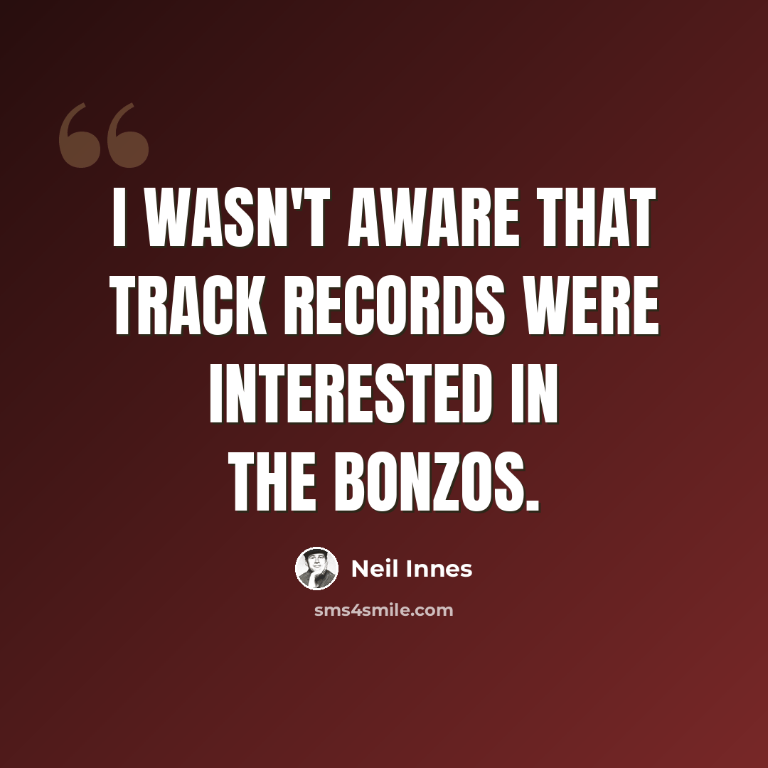 “I wasn't aware that Track Records were interested in the Bonzos.” quote by Neil Innes