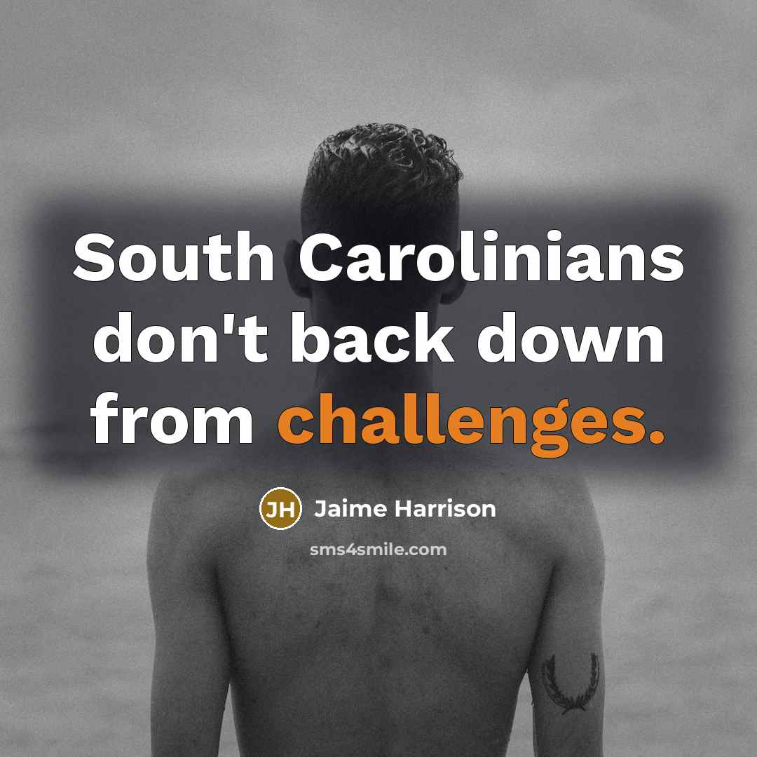 “South Carolinians don't back down from challenges.” quote by Jaime Harrison