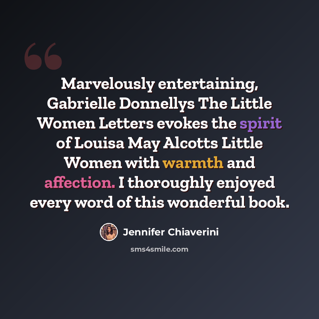 “Marvelously entertaining, Gabrielle Donnellys The Little Women Letters evokes the spirit of Louisa May Alcotts Little Women with warmth and affection. I thoroughly enjoyed every word of this wonderful book.” quote by Jennifer Chiaverini
