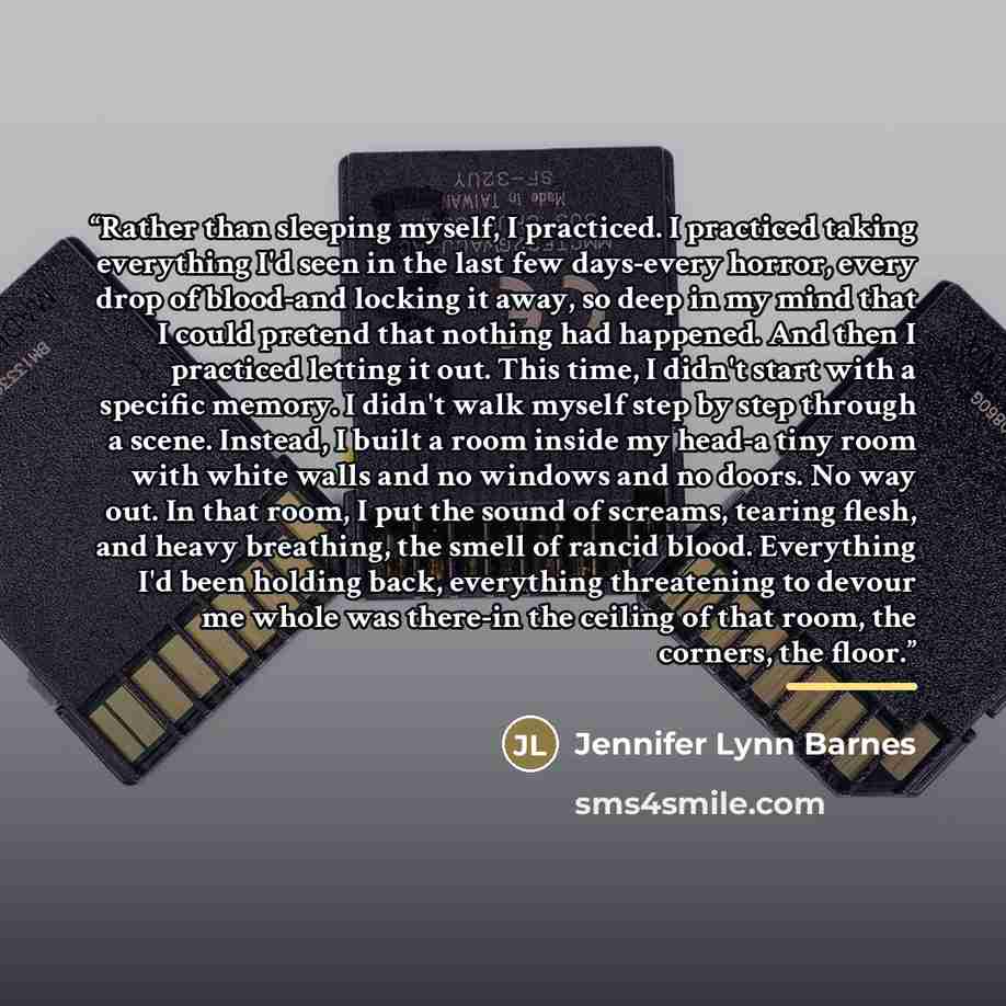 “Rather than sleeping myself, I practiced. I practiced taking everything I'd seen in the last few days-every horror, every drop of blood-and locking it away, so deep in my mind that I could pretend that nothing had happened. And then I practiced letting it out. This time, I didn't start with a…” quote by Jennifer Lynn Barnes