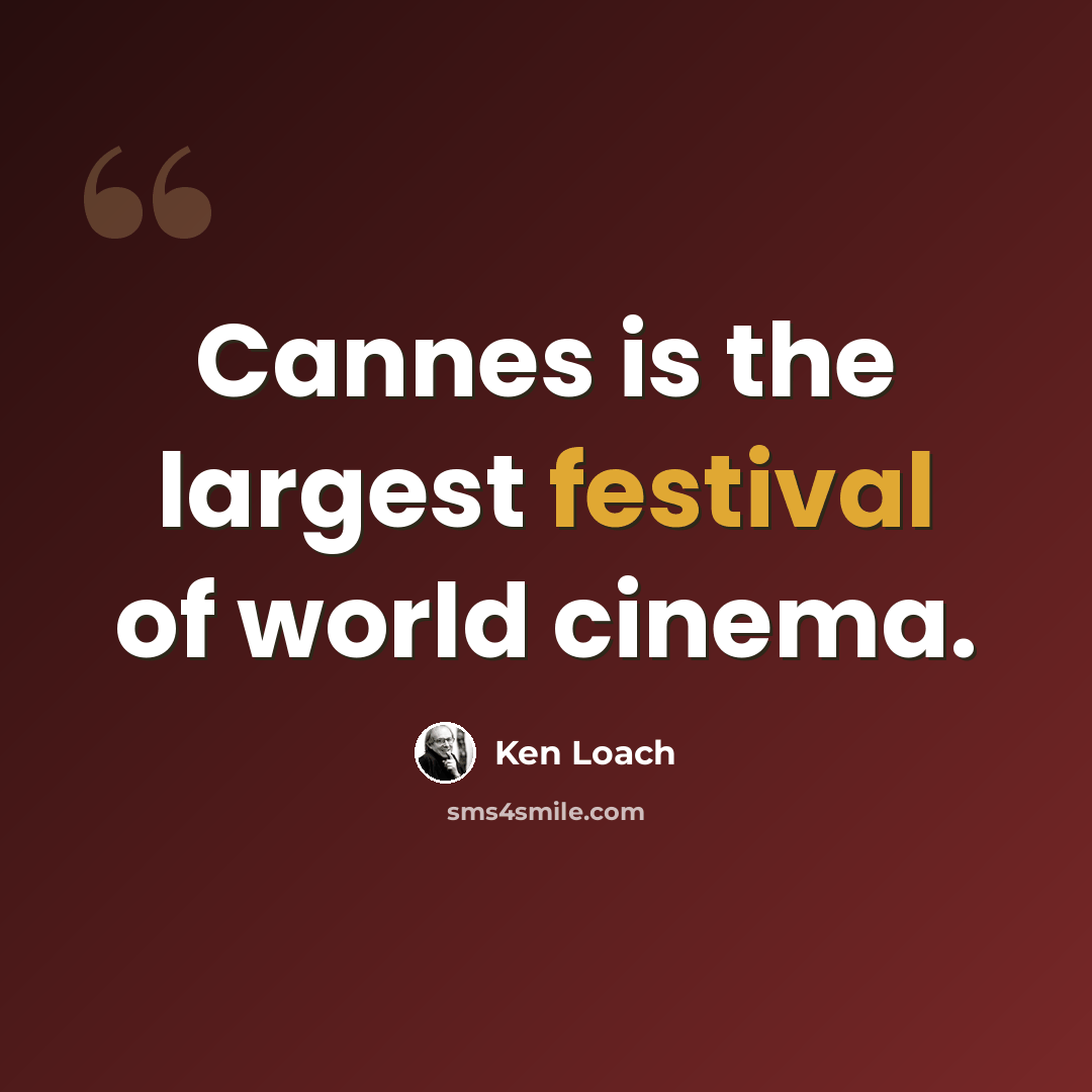 “Cannes is the largest festival of world cinema.” quote by Ken Loach