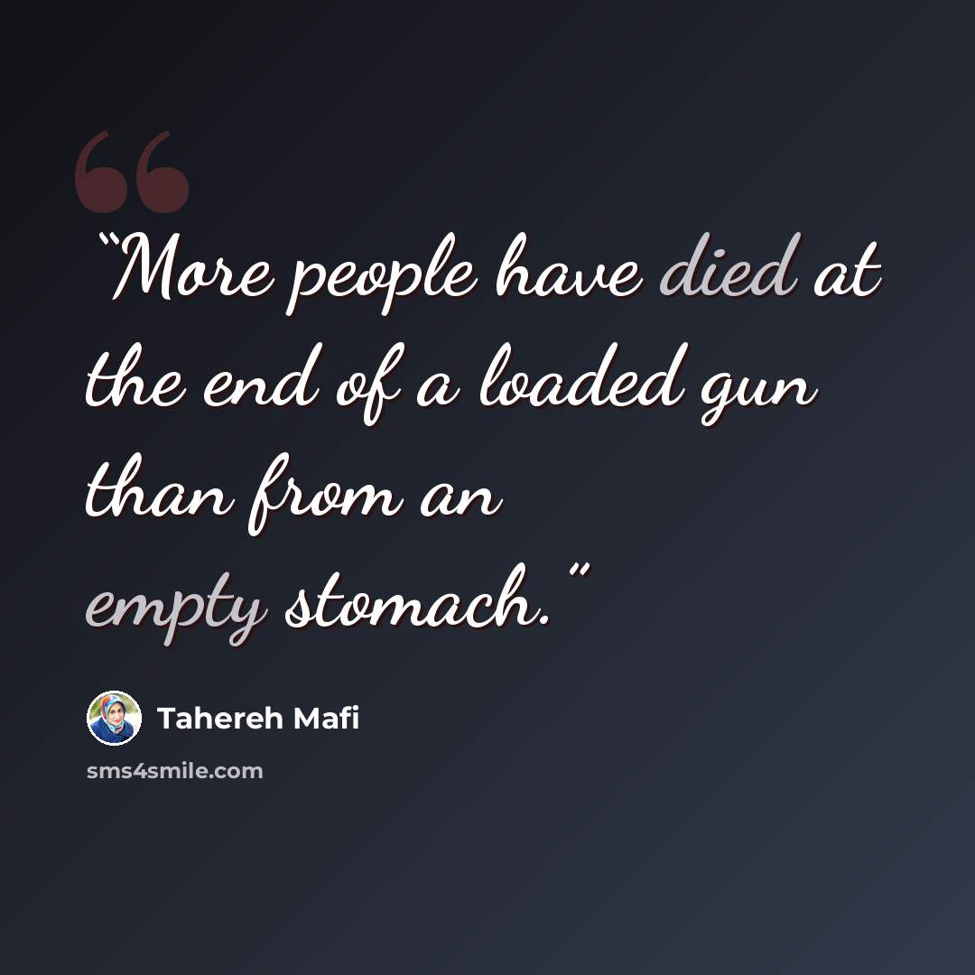 “More people have died at the end of a loaded gun than from an empty stomach.” quote by Tahereh Mafi
