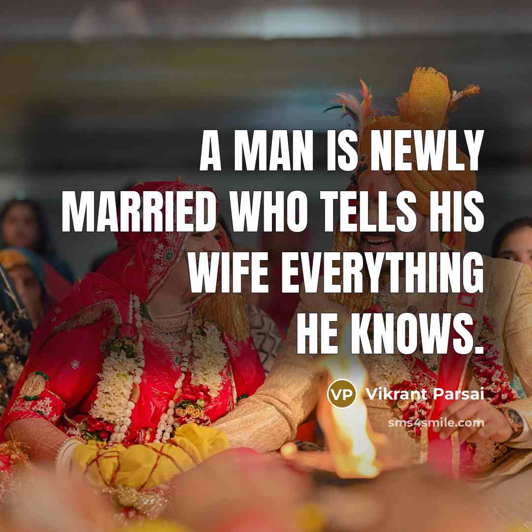 “A man is newly married who tells his wife everything he knows.” quote by Vikrant Parsai