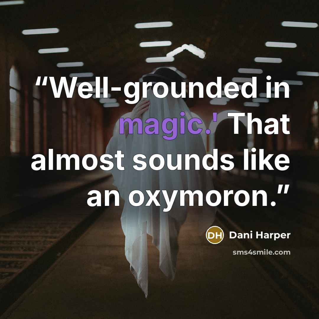 “Well-grounded in magic.' That almost sounds like an oxymoron.” quote by Dani Harper