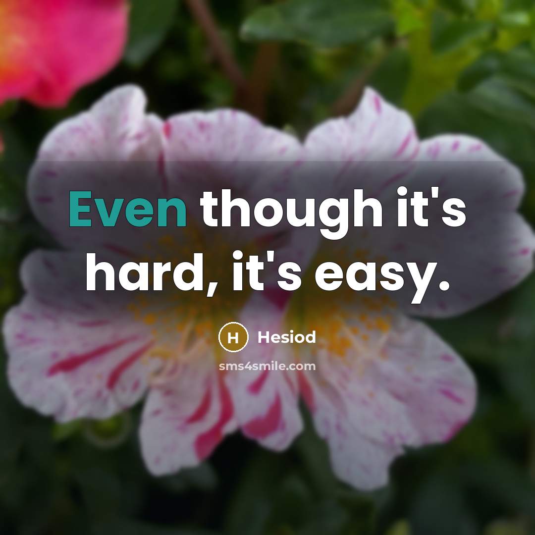 “Even though it's hard, it's easy.” quote by Hesiod