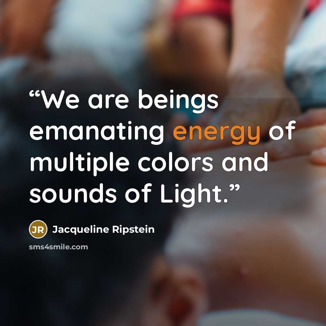 “We are beings emanating energy of multiple colors and sounds of Light.” quote by Jacqueline Ripstein
