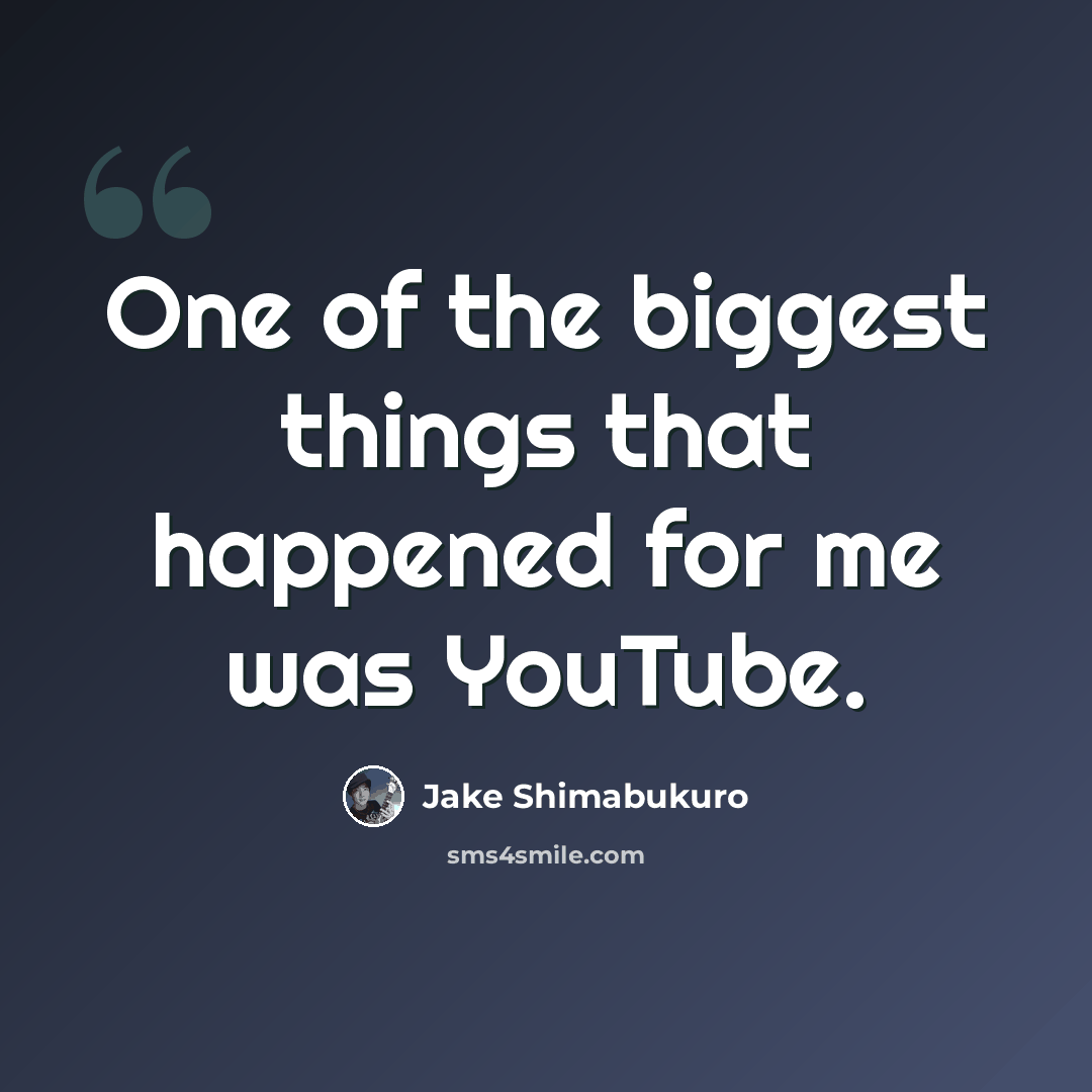 “One of the biggest things that happened for me was YouTube.” quote by Jake Shimabukuro