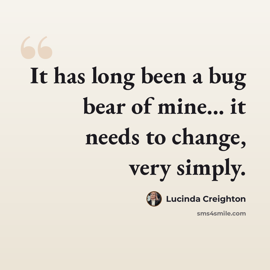 “It has long been a bug bear of mine... it needs to change, very simply.” quote by Lucinda Creighton