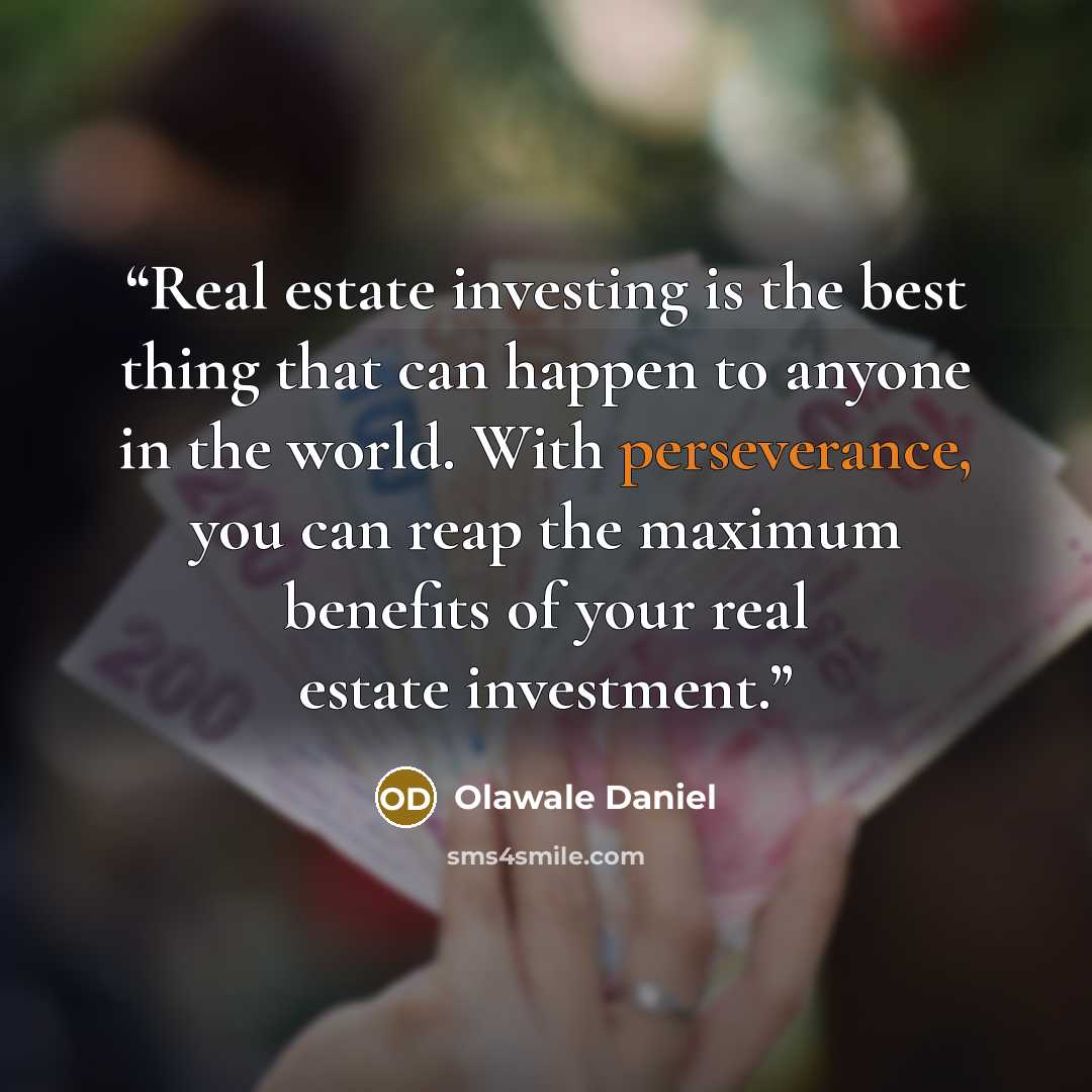 “Real estate investing is the best thing that can happen to anyone in the world. With perseverance, you can reap the maximum benefits of your real estate investment.” quote by Olawale Daniel