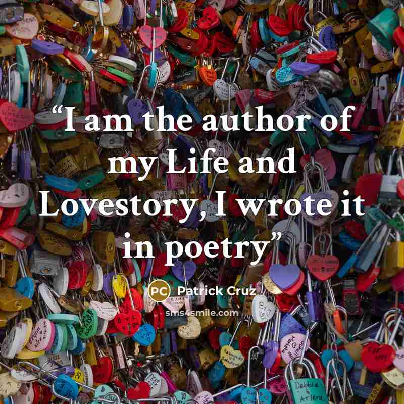 “I am the author of my Life and Lovestory, I wrote it in poetry” quote by Patrick Cruz