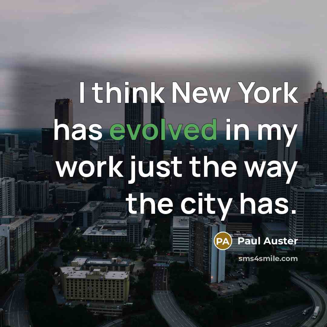 “I think New York has evolved in my work just the way the city has.” quote by Paul Auster