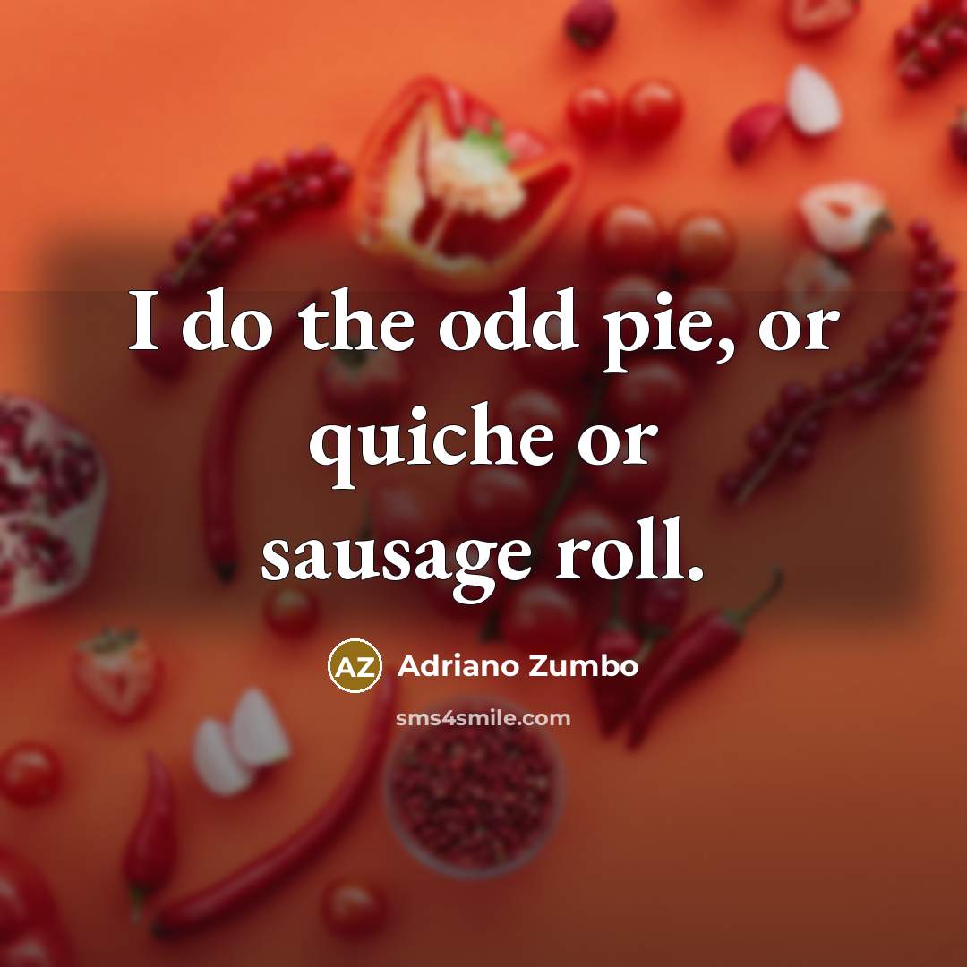 “I do the odd pie, or quiche or sausage roll.” quote by Adriano Zumbo
