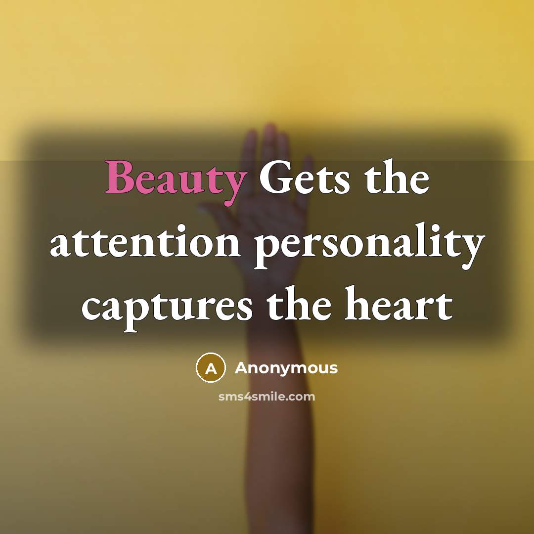 “Beauty Gets the attention personality captures the heart” quote by Anonymous