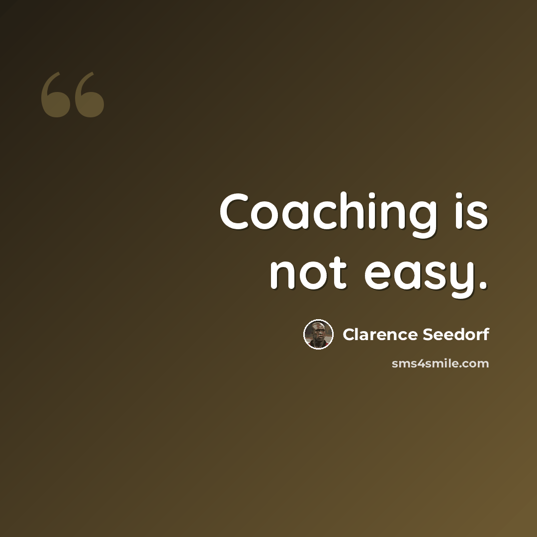 “Coaching is not easy.” quote by Clarence Seedorf