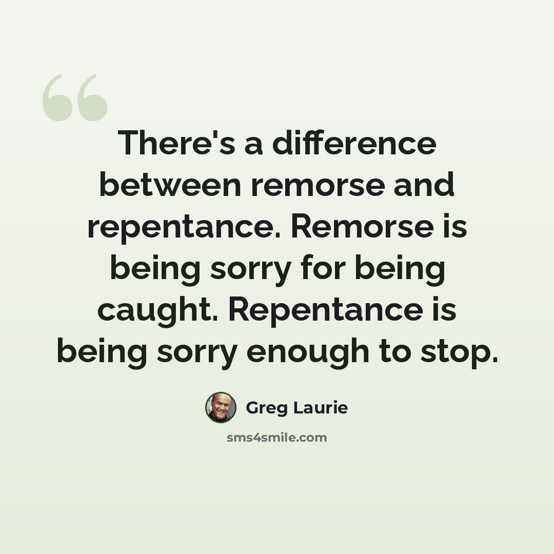 “There's a difference between remorse and repentance. Remorse is being sorry for being caught. Repentance is being sorry enough to stop.” quote by Greg Laurie