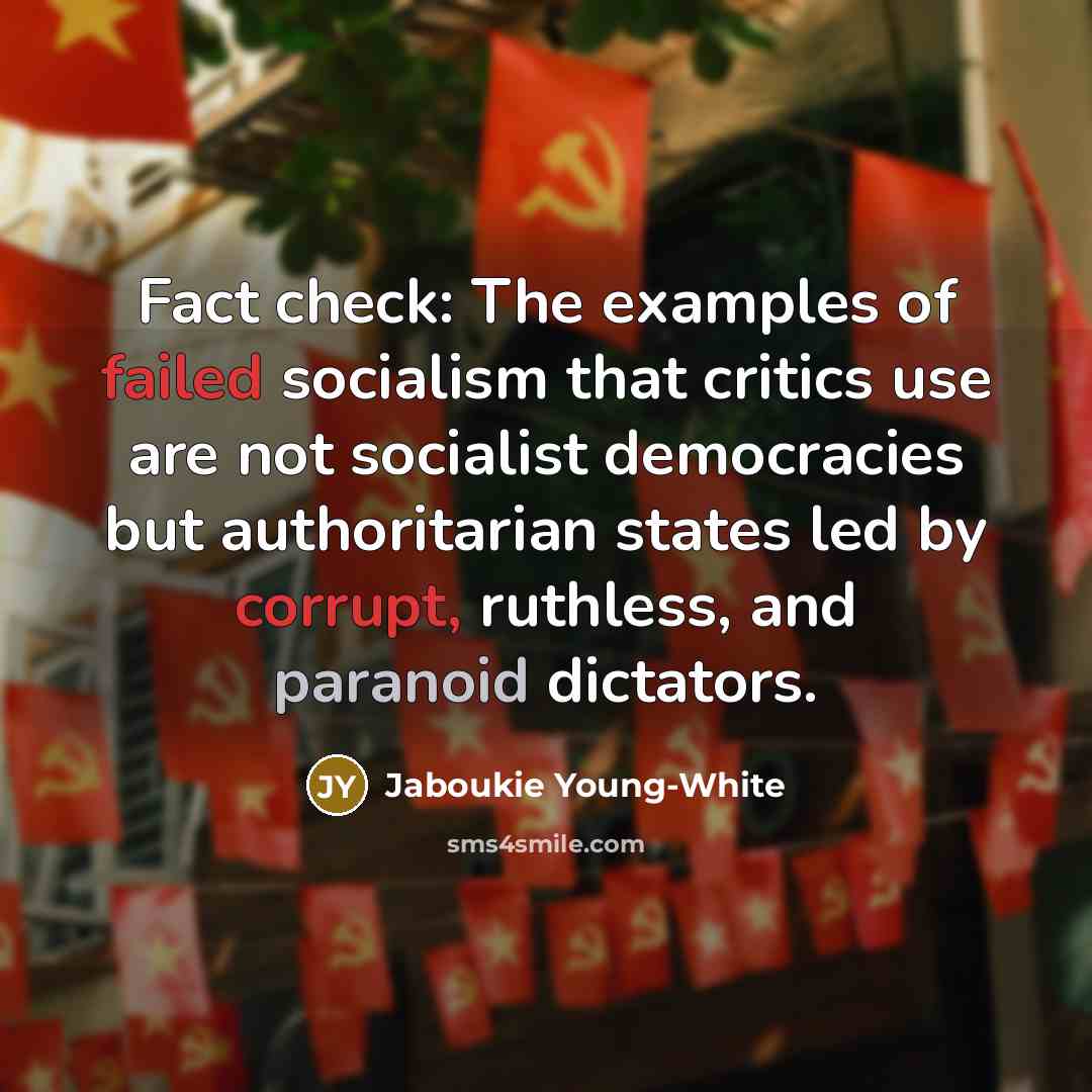 “Fact check: The examples of failed socialism that critics use are not socialist democracies but authoritarian states led by corrupt, ruthless, and paranoid dictators.” quote by Jaboukie Young-White