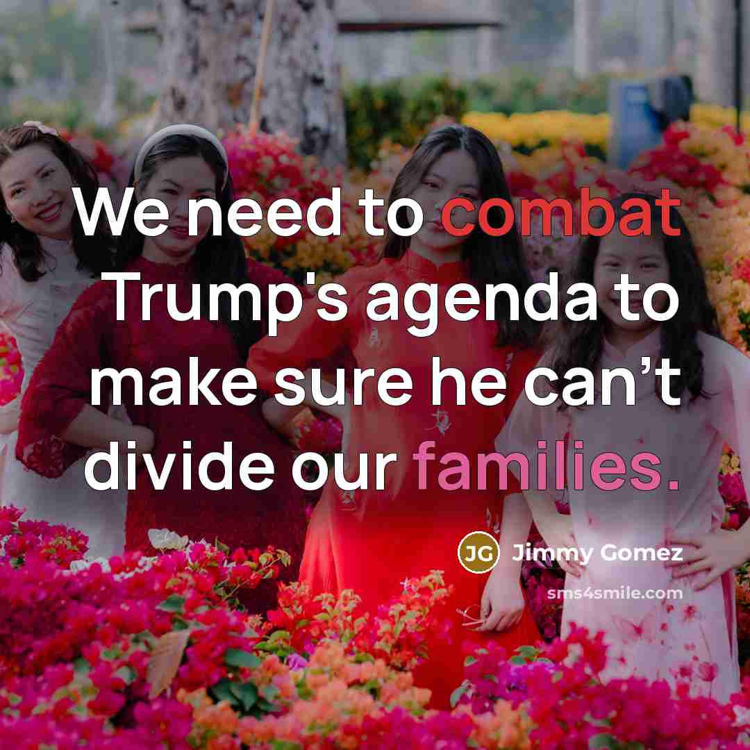 “We need to combat Trump's agenda to make sure he can't divide our families.” quote by Jimmy Gomez