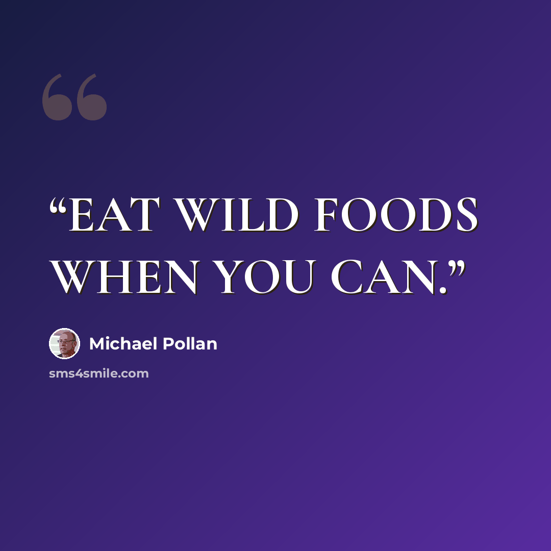 “EAT WILD FOODS WHEN YOU CAN.” quote by Michael Pollan