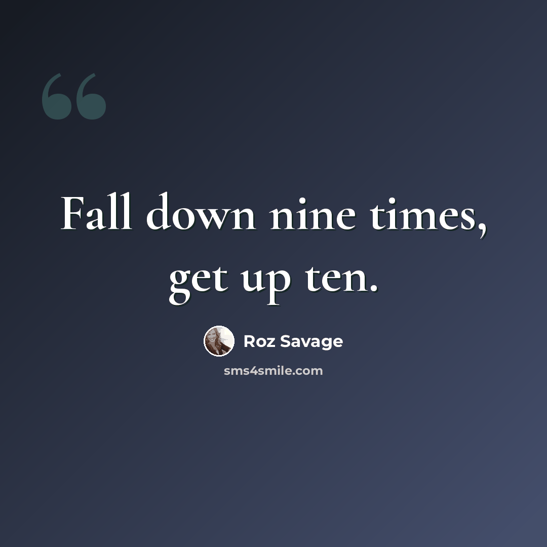“Fall down nine times, get up ten.” quote by Roz Savage