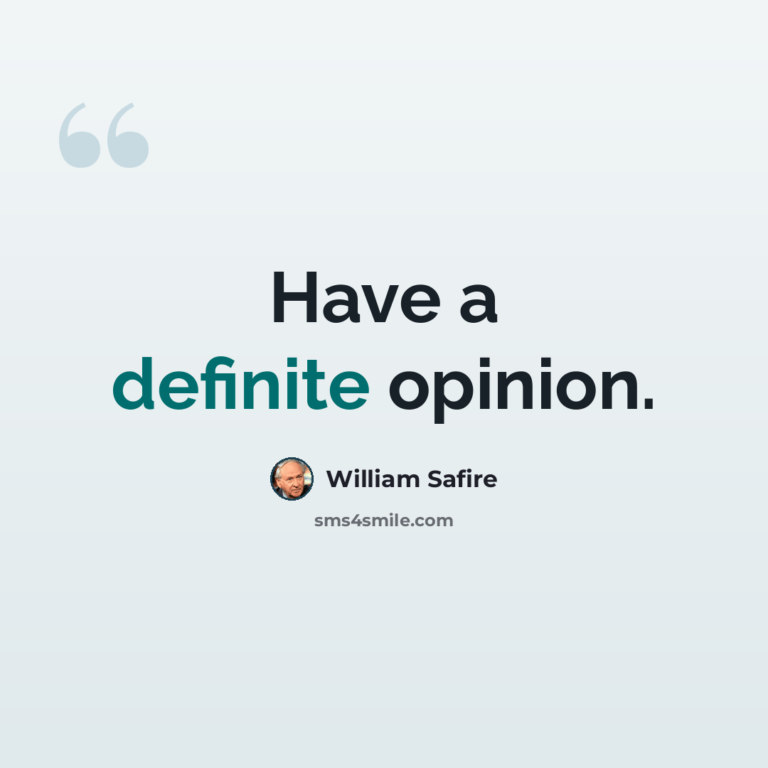 “Have a definite opinion.” quote by William Safire