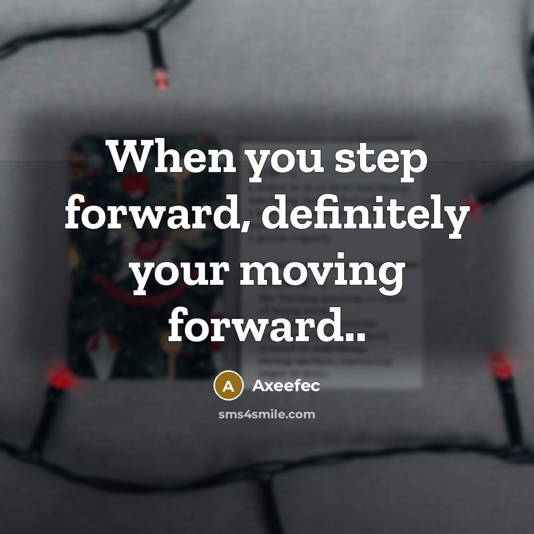 “When you step forward, definitely your moving forward..” quote by Axeefec