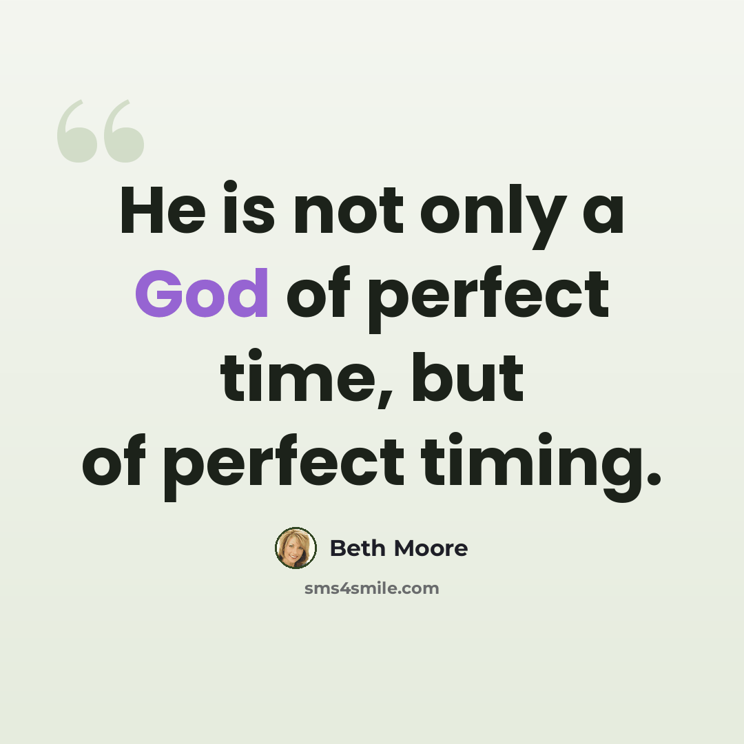 “He is not only a God of perfect time, but of perfect timing.” quote by Beth Moore