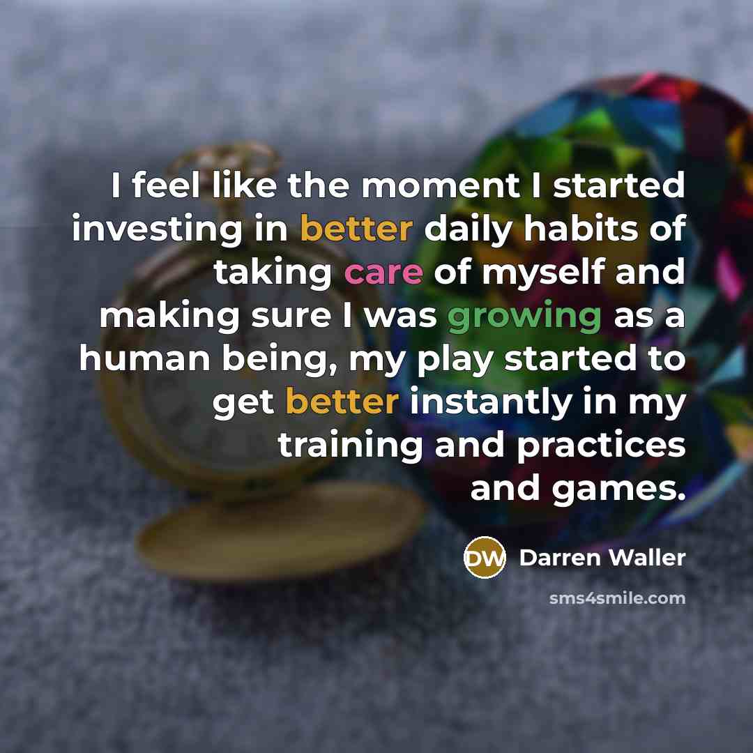 “I feel like the moment I started investing in better daily habits of taking care of myself and making sure I was growing as a human being, my play started to get better instantly in my training and practices and games.” quote by Darren Waller