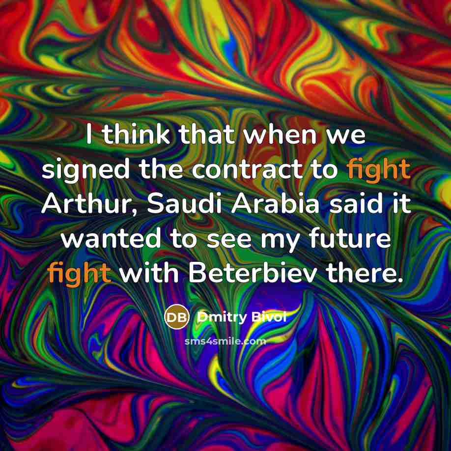 “I think that when we signed the contract to fight Arthur, Saudi Arabia said it wanted to see my future fight with Beterbiev there.” quote by Dmitry Bivol