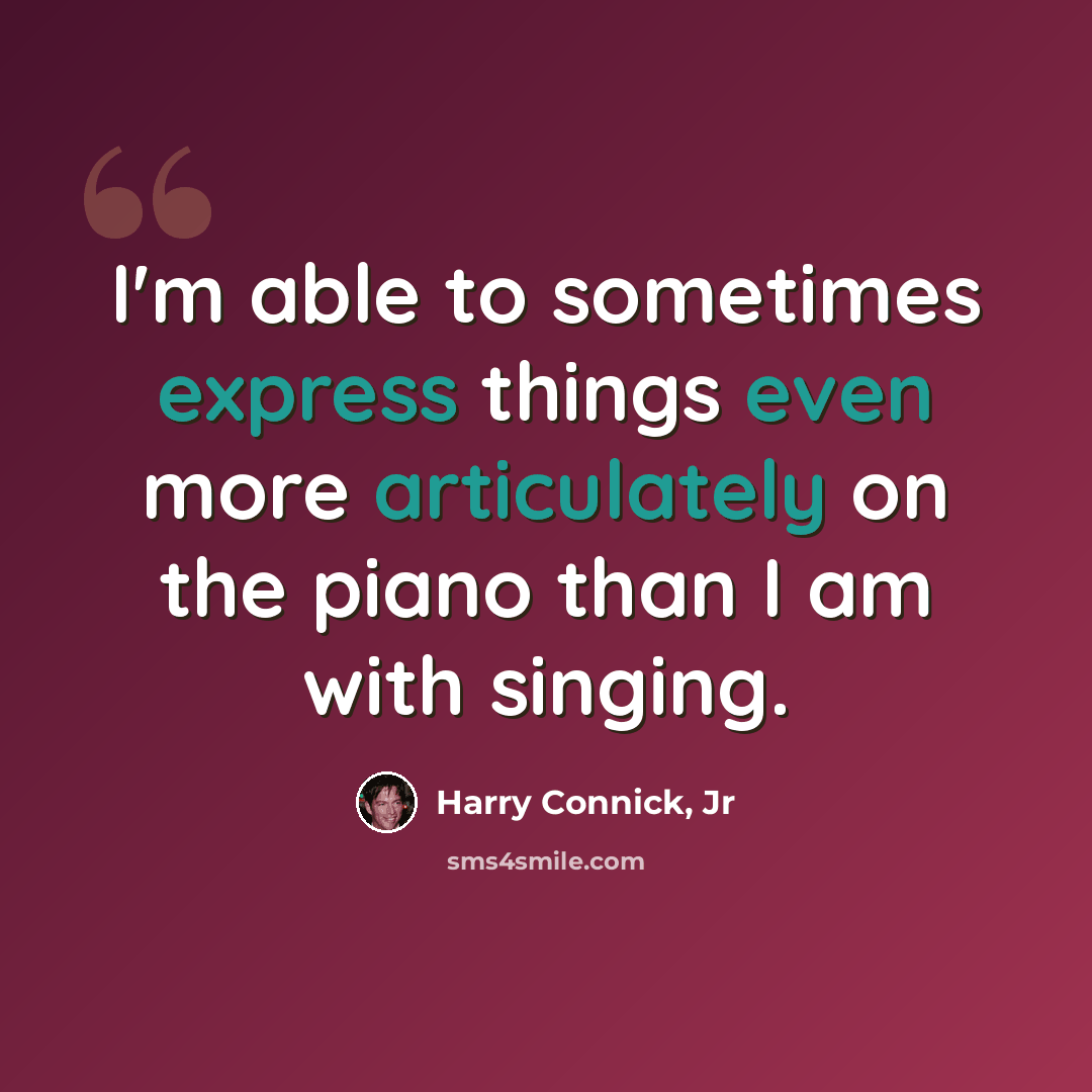 “I'm able to sometimes express things even more articulately on the piano than I am with singing.” quote by Harry Connick, Jr