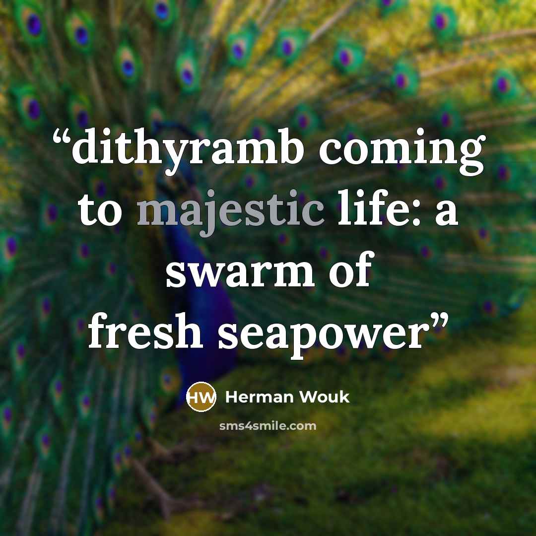 “dithyramb coming to majestic life: a swarm of fresh seapower” quote by Herman Wouk
