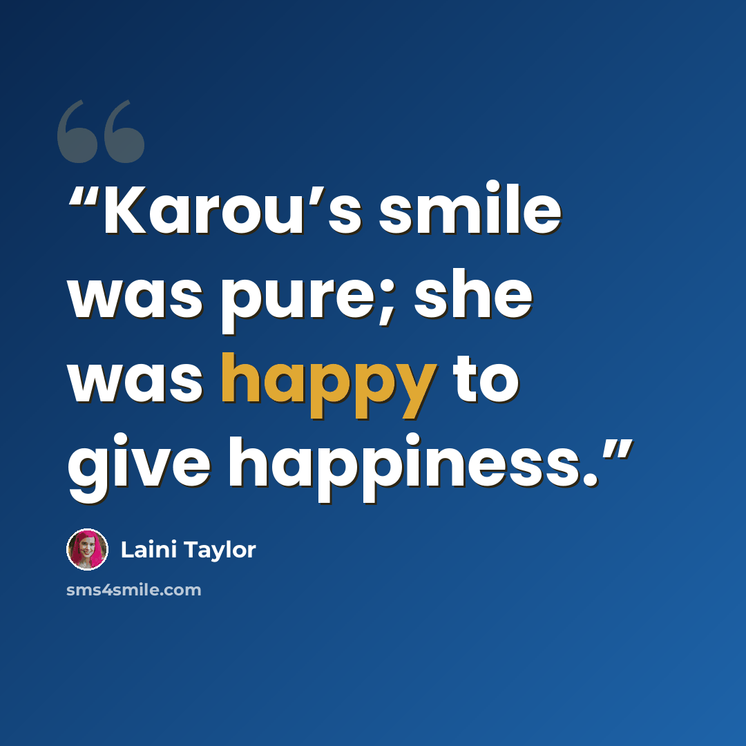 “Karou’s smile was pure; she was happy to give happiness.” quote by Laini Taylor