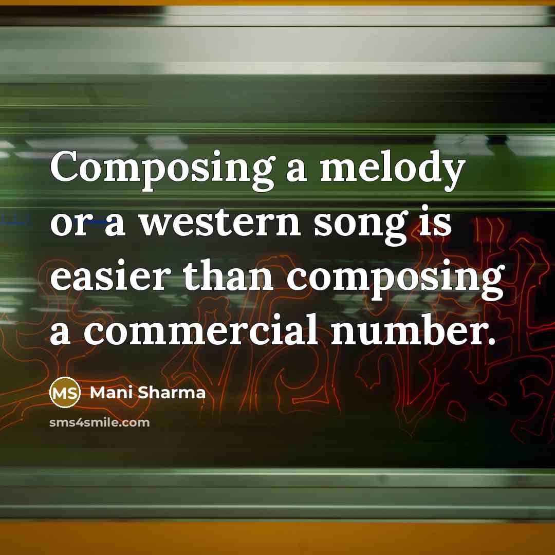 “Composing a melody or a western song is easier than composing a commercial number.” quote by Mani Sharma