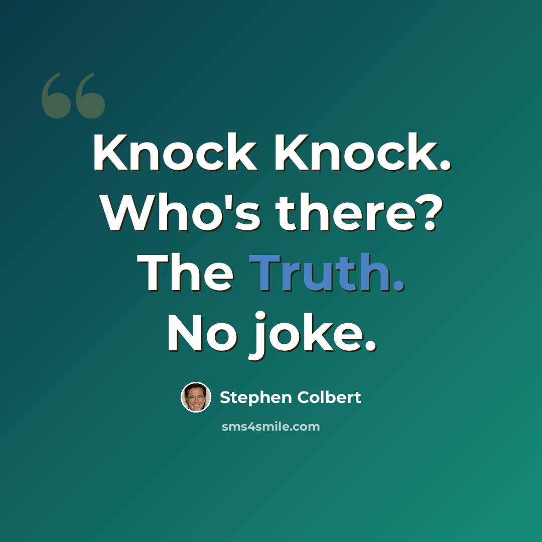 “Knock Knock. Who's there? The Truth. No joke.” quote by Stephen Colbert