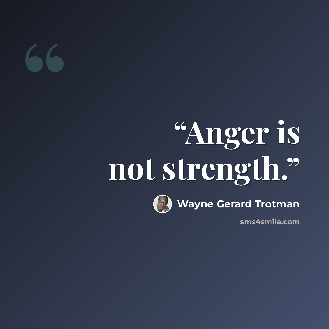 “Anger is not strength.” quote by Wayne Gerard Trotman