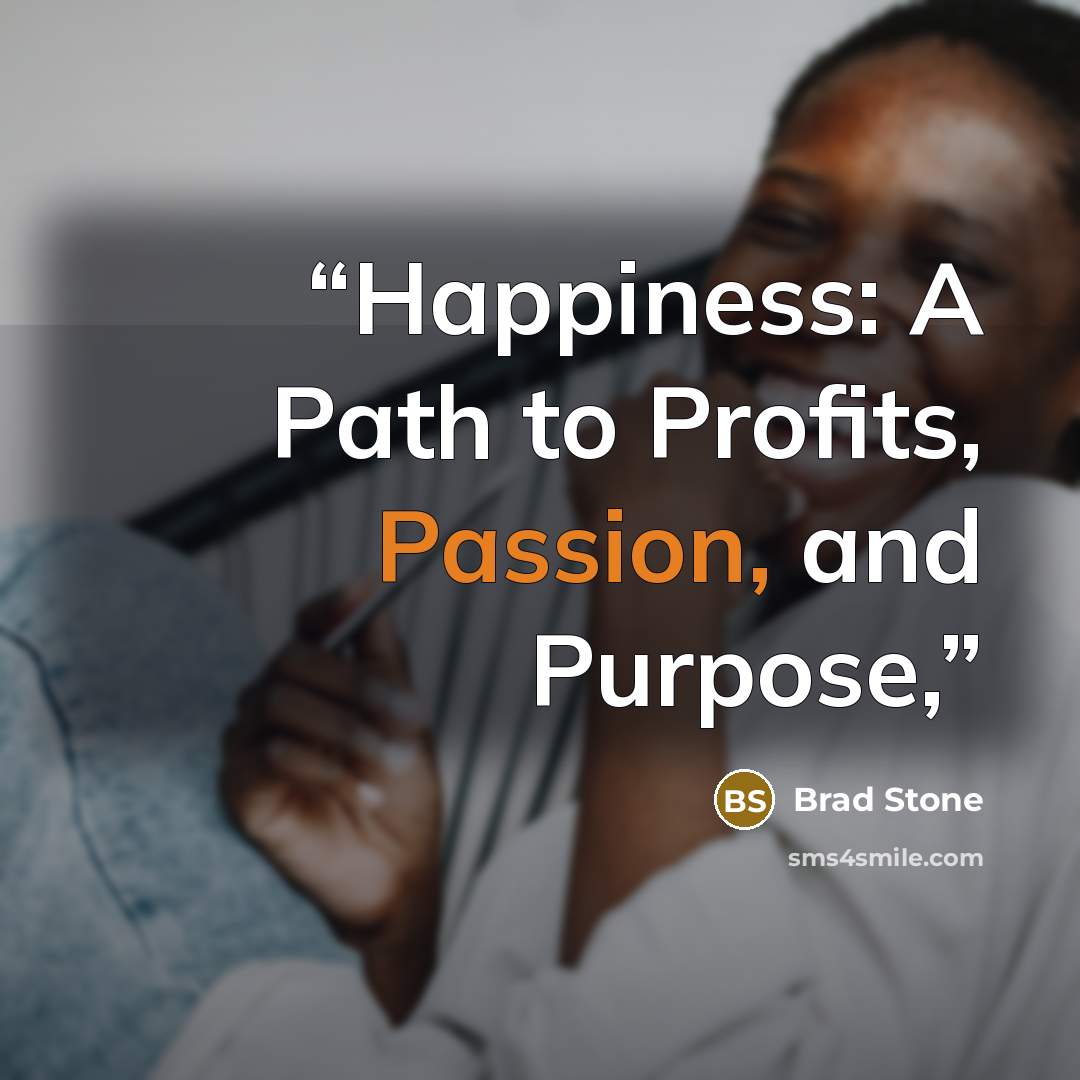 “Happiness: A Path to Profits, Passion, and Purpose,” quote by Brad Stone