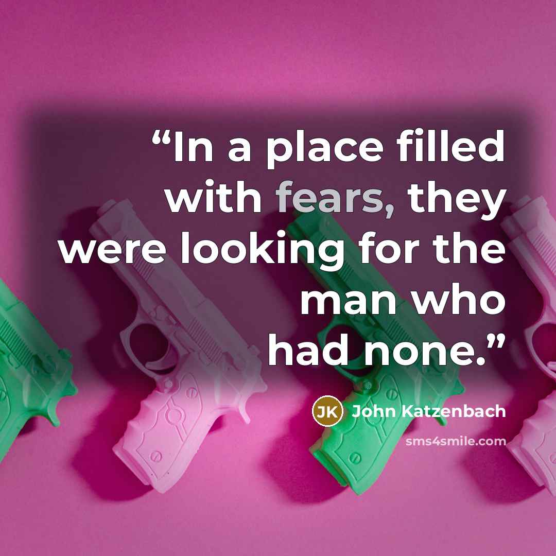 “In a place filled with fears, they were looking for the man who had none.” quote by John Katzenbach