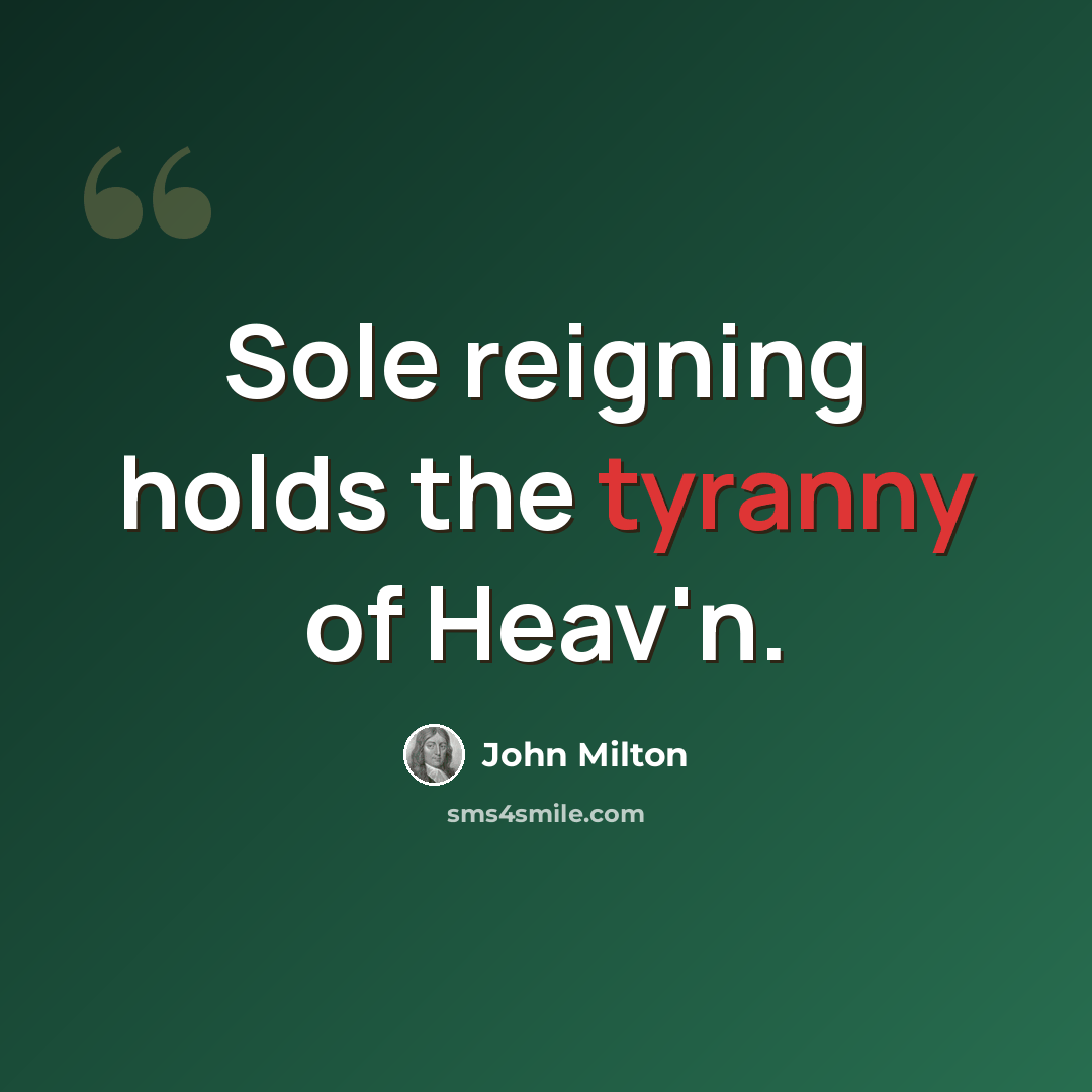 “Sole reigning holds the tyranny of Heav'n.” quote by John Milton
