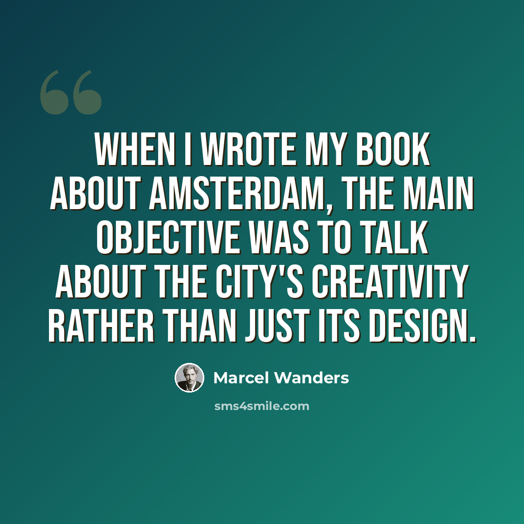 “When I wrote my book about Amsterdam, the main objective was to talk about the city's creativity rather than just its design.” quote by Marcel Wanders