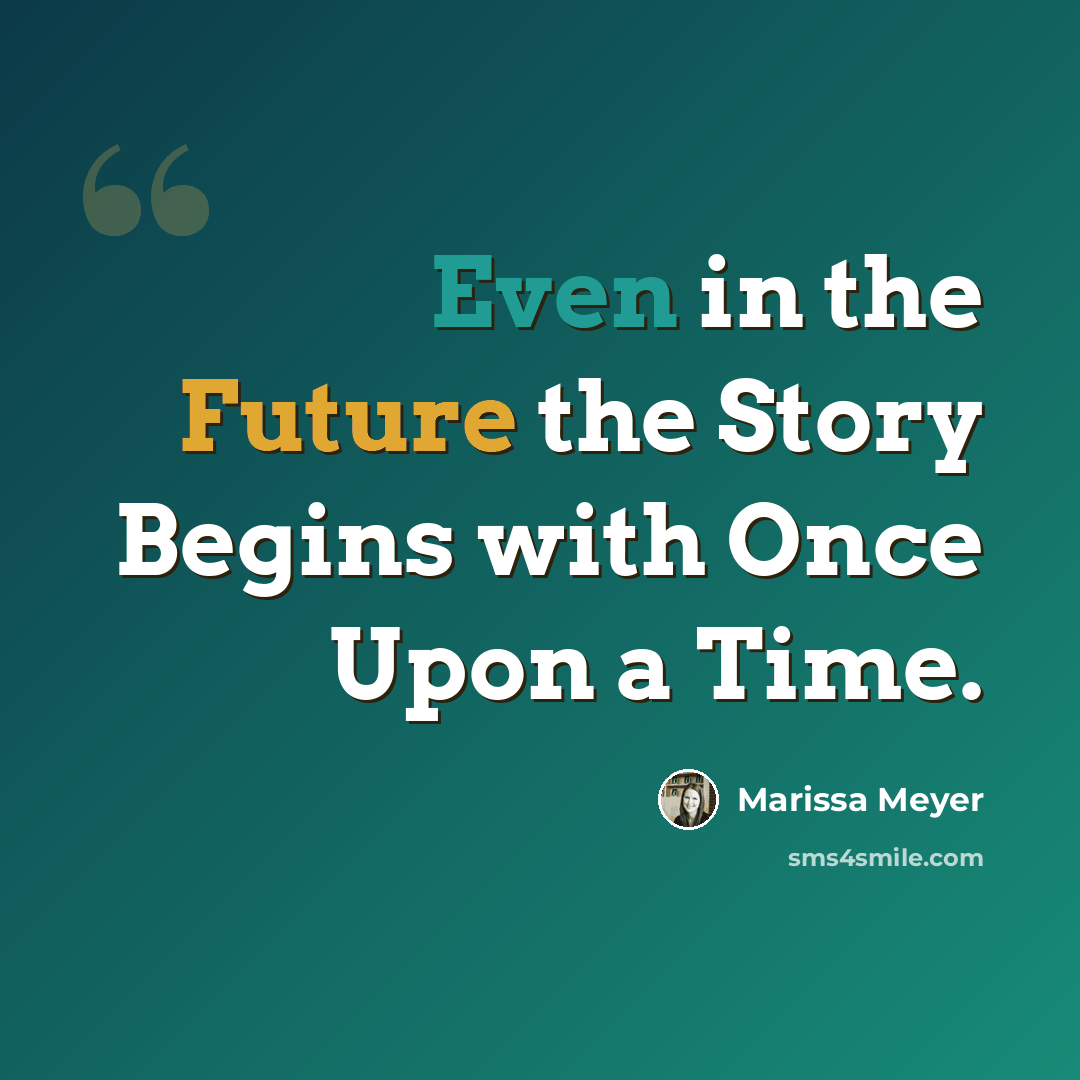 “Even in the Future the Story Begins with Once Upon a Time.” quote by Marissa Meyer