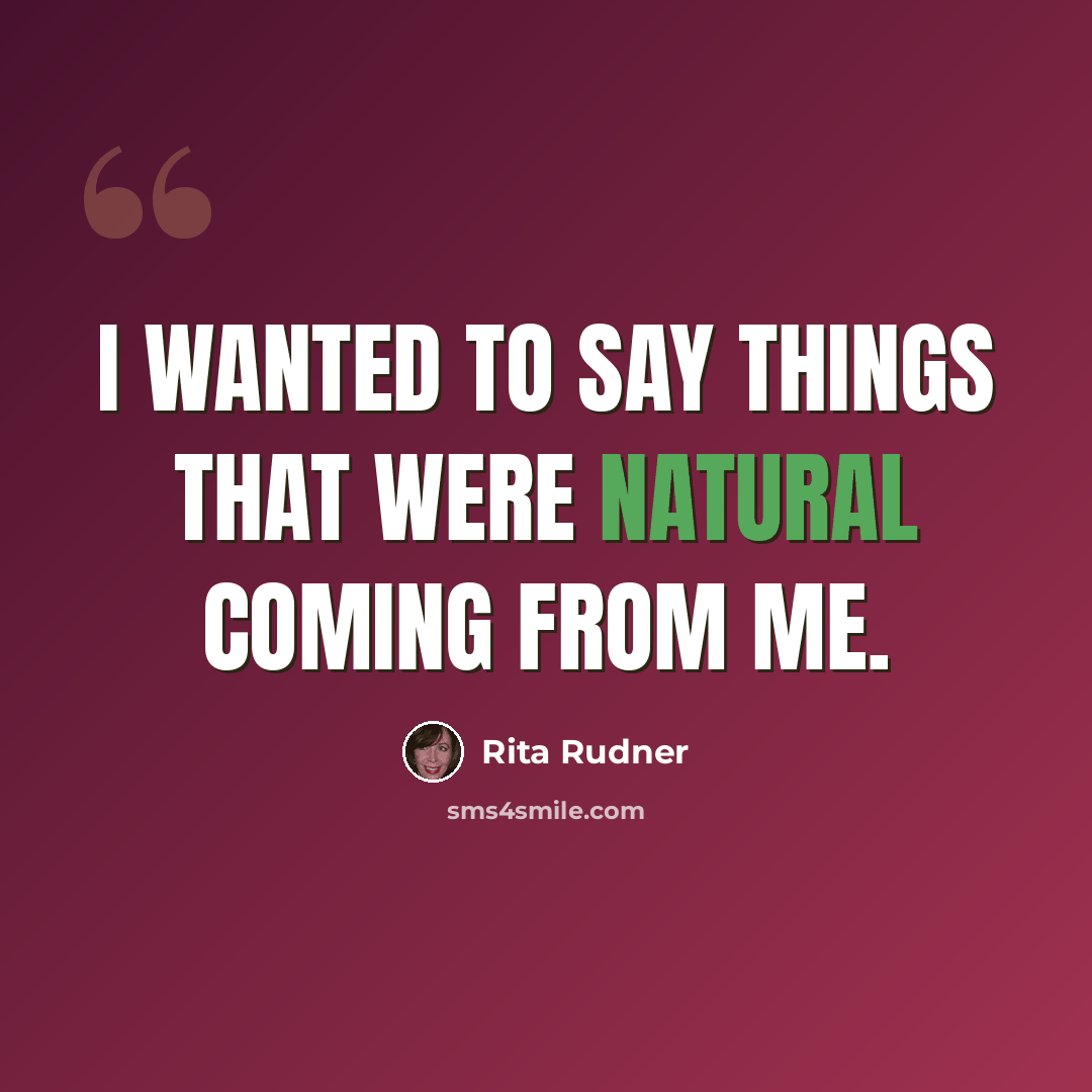 “I wanted to say things that were natural coming from me.” quote by Rita Rudner