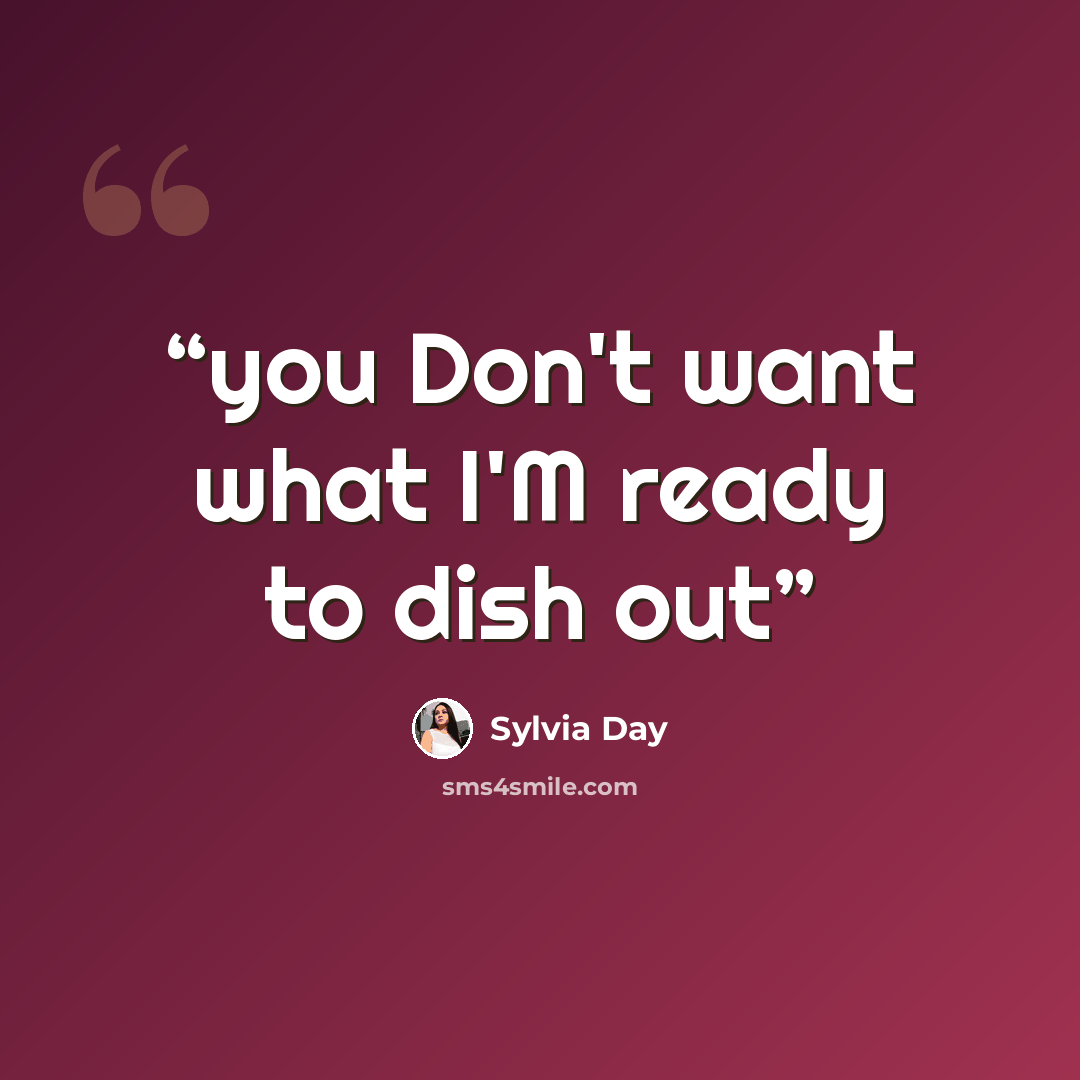 “you Don't want what I'M ready to dish out” quote by Sylvia Day
