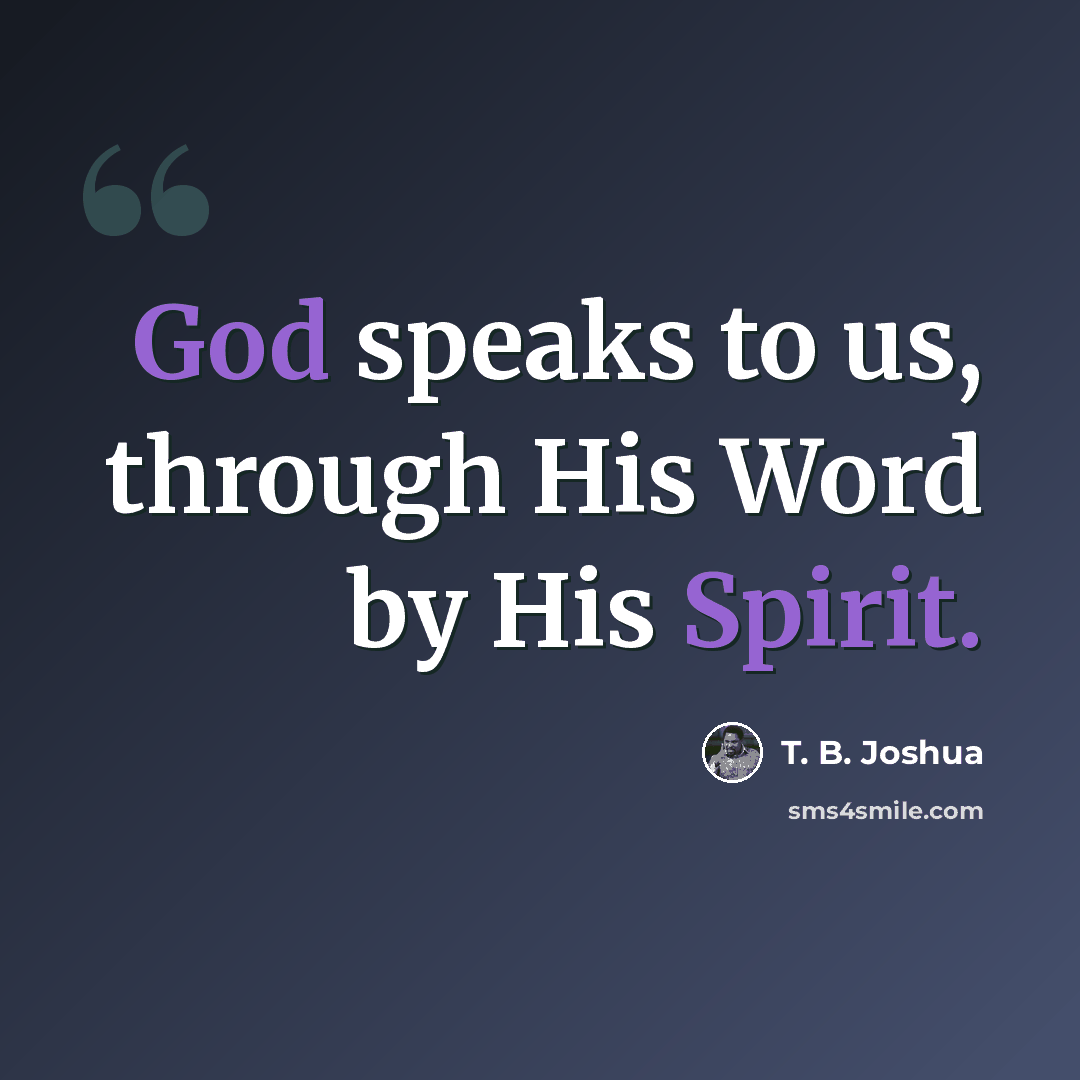 “God speaks to us, through His Word by His Spirit.” quote by T. B. Joshua