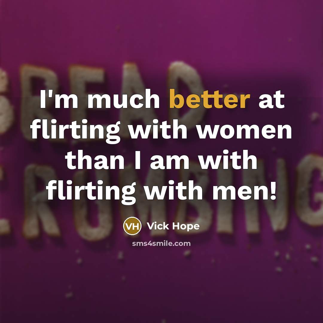 “I'm much better at flirting with women than I am with flirting with men!” quote by Vick Hope