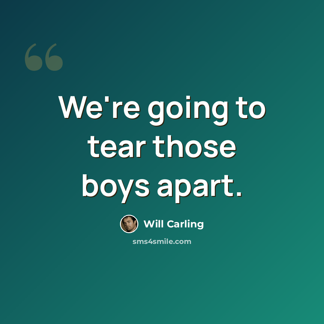 “We're going to tear those boys apart.” quote by Will Carling