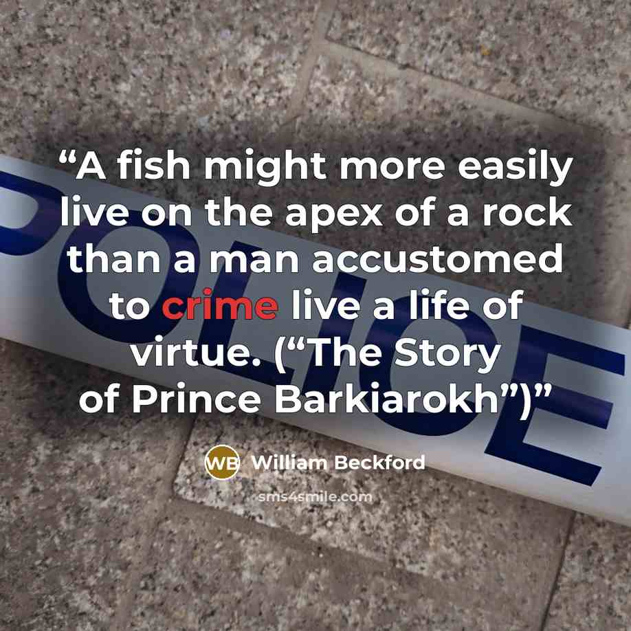 “A fish might more easily live on the apex of a rock than a man accustomed to crime live a life of virtue. (“The Story of Prince Barkiarokh”)” quote by William Beckford