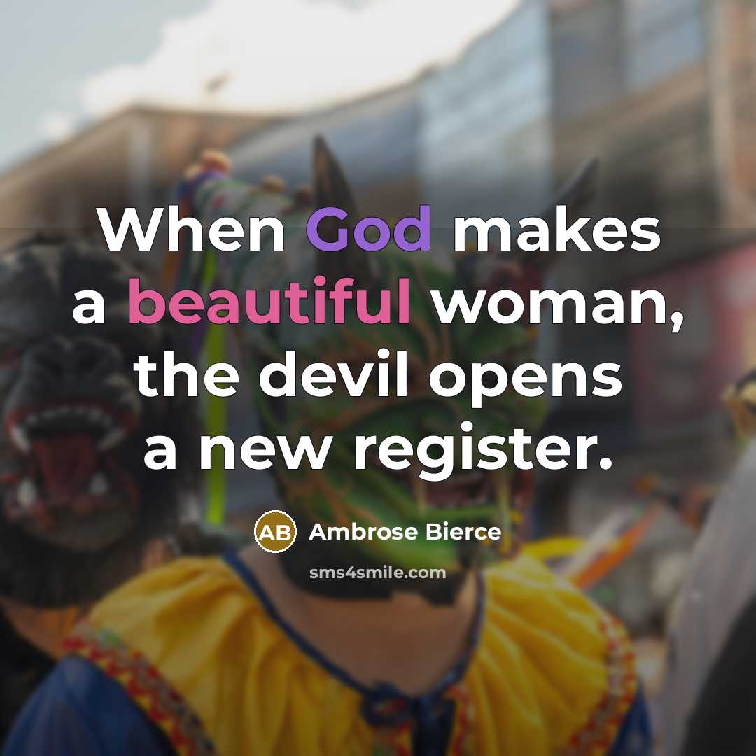 “When God makes a beautiful woman, the devil opens a new register.” quote by Ambrose Bierce