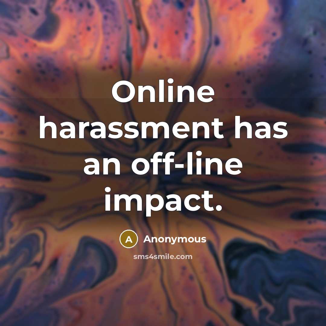 “Online harassment has an off-line impact.” quote by Anonymous